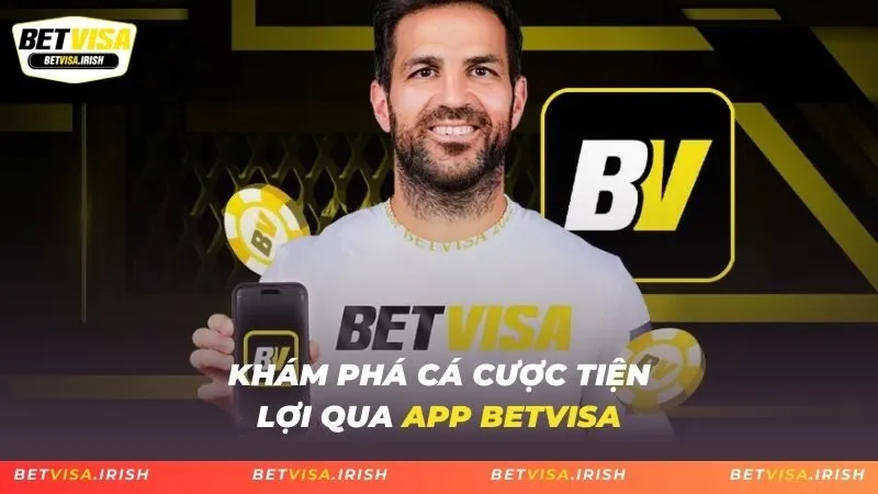 Khám phá cá cược tiện lợi qua app BETVISA